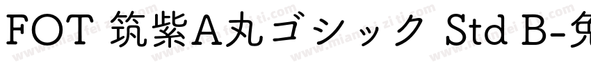 FOT 筑紫A丸ゴシック Std B字体转换